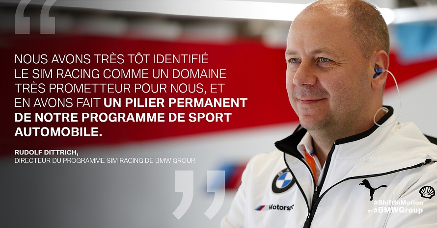 « Nous avons très tôt identifié le sim racing comme un domaine très prometteur pour nous, et en avons fait un pilier permanent de notre programme de sport automobile. » - Rudolf Dittrich, directeur du programme Sim Racing de BMW Group. 